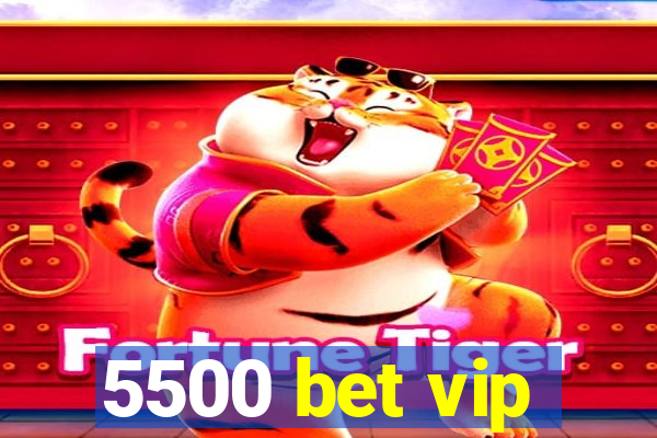 5500 bet vip